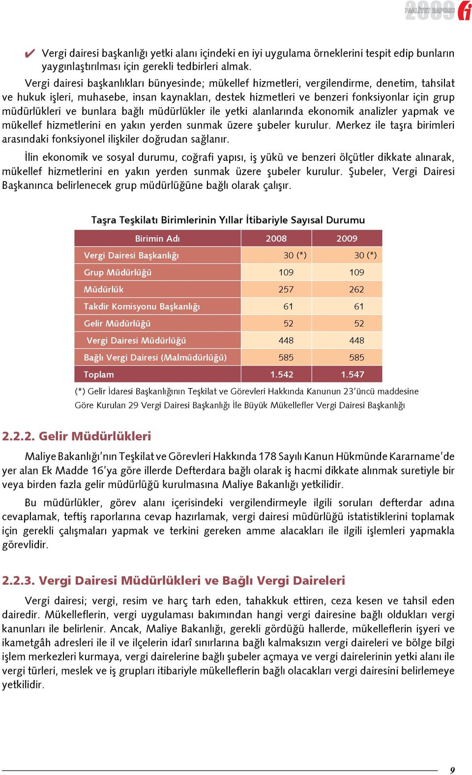 müdürlükleri ve bunlara bağlı müdürlükler ile yetki alanlarında ekonomik analizler yapmak ve mükellef hizmetlerini en yakın yerden sunmak üzere şubeler kurulur.