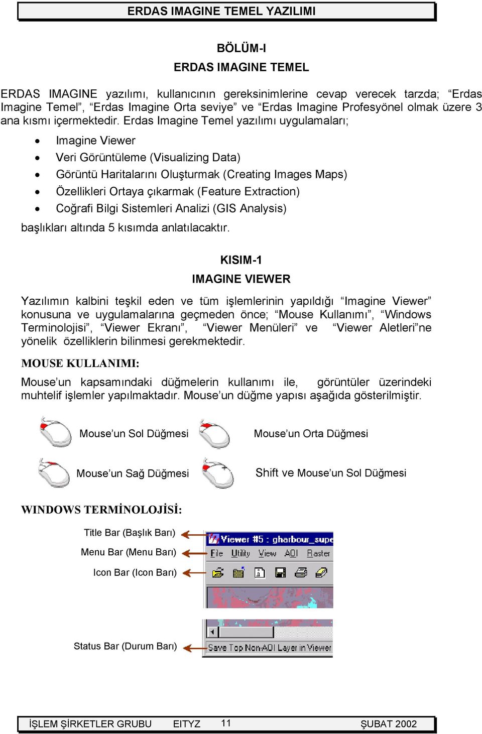 Erdas Imagine Temel yazılımı uygulamaları; Imagine Viewer Veri Görüntüleme (Visualizing Data) Görüntü Haritalarını Oluşturmak (Creating Images Maps) Özellikleri Ortaya çıkarmak (Feature Extraction)