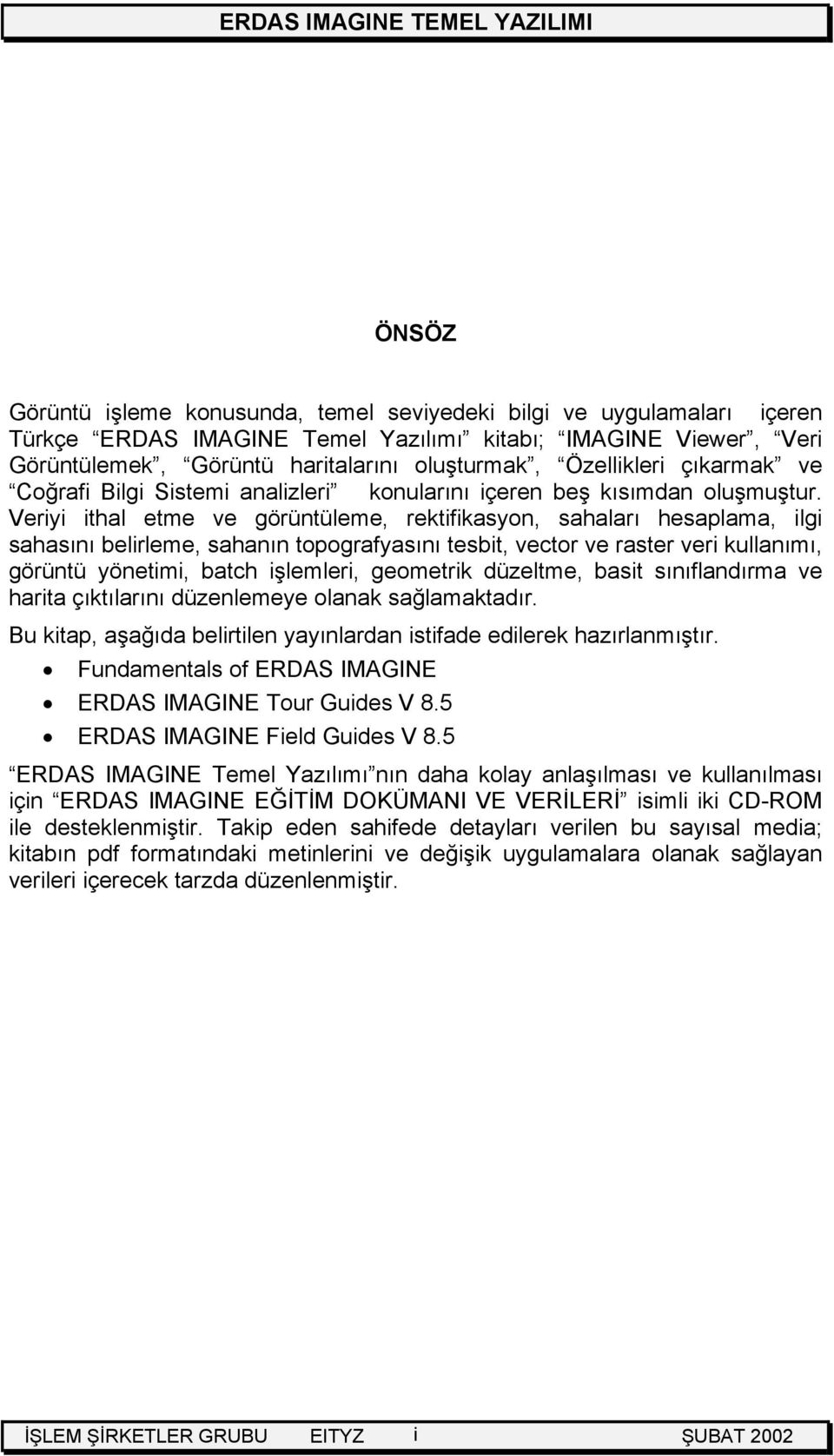 Veriyi ithal etme ve görüntüleme, rektifikasyon, sahaları hesaplama, ilgi sahasını belirleme, sahanın topografyasını tesbit, vector ve raster veri kullanımı, görüntü yönetimi, batch işlemleri,