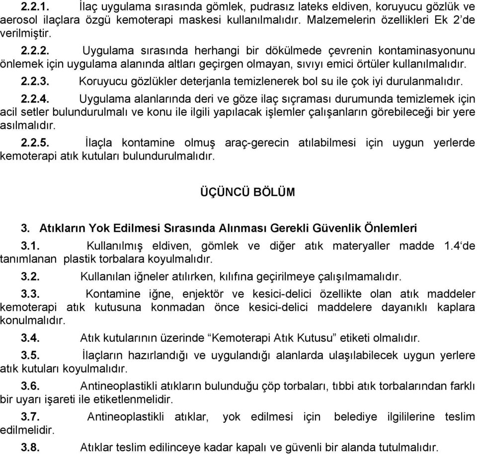 Uygulama alanlarında deri ve göze ilaç sıçraması durumunda temizlemek için acil setler bulundurulmalı ve konu ile ilgili yapılacak işlemler çalışanların görebileceği bir yere asılmalıdır. 2.2.5.