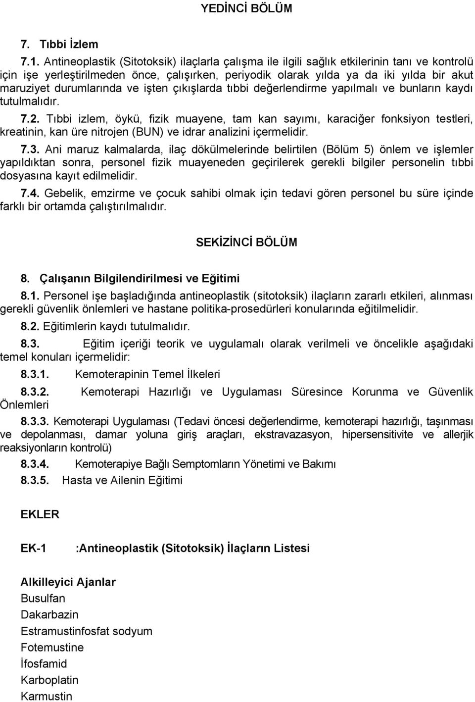 durumlarında ve işten çıkışlarda tıbbi değerlendirme yapılmalı ve bunların kaydı tutulmalıdır. 7.2.