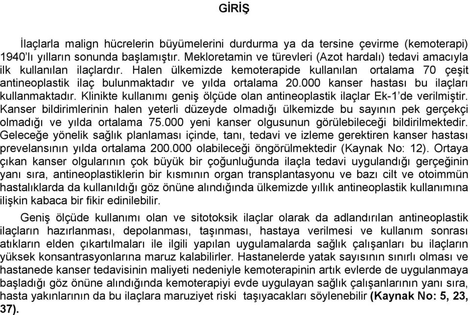 000 kanser hastası bu ilaçları kullanmaktadır. Klinikte kullanımı geniş ölçüde olan antineoplastik ilaçlar Ek-1 de verilmiştir.