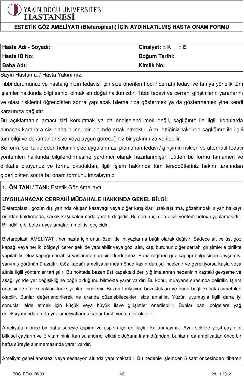 Tıbbi tedavi ve cerrahi girişimlerin yararlarını ve olası risklerini öğrendikten sonra yapılacak işleme rıza göstermek ya da göstermemek yine kendi kararınıza bağlıdır.