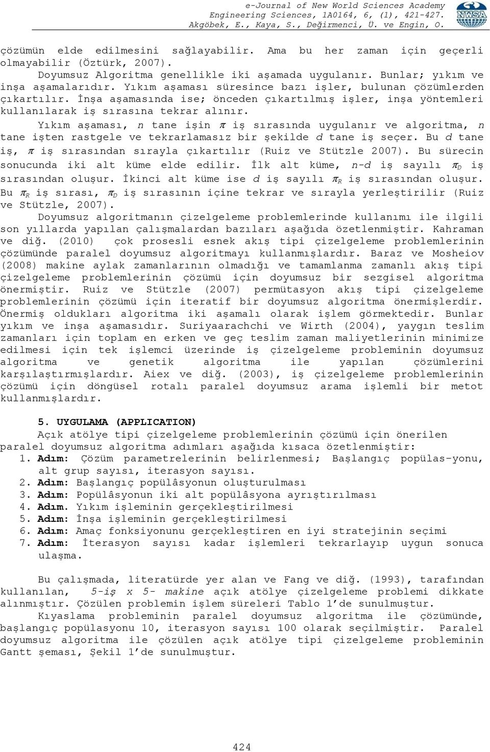 Yıkım aşaması, n tane işin iş sırasında uygulanır ve algoritma, n tane işten rastgele ve tekrarlamasız bir şekilde d tane iş seçer.