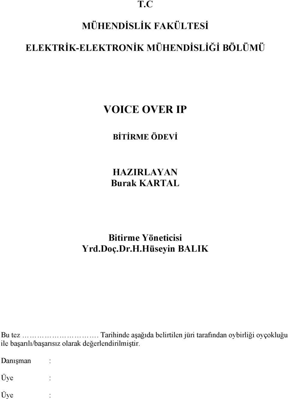 Tarihinde aşağıda belirtilen jüri tarafından oybirliği oyçokluğu ile