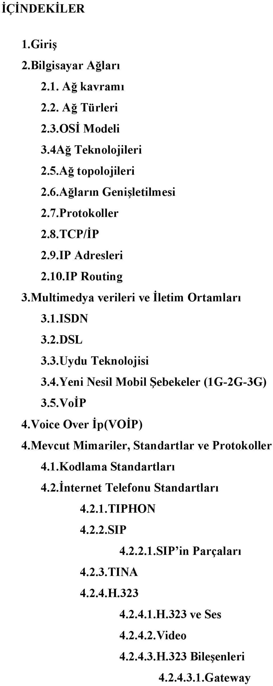 Yeni Nesil Mobil Şebekeler (1G-2G-3G) 3.5.VoİP 4.Voice Over İp(VOİP) 4.Mevcut Mimariler, Standartlar ve Protokoller 4.1.Kodlama Standartları 4.2.İnternet Telefonu Standartları 4.