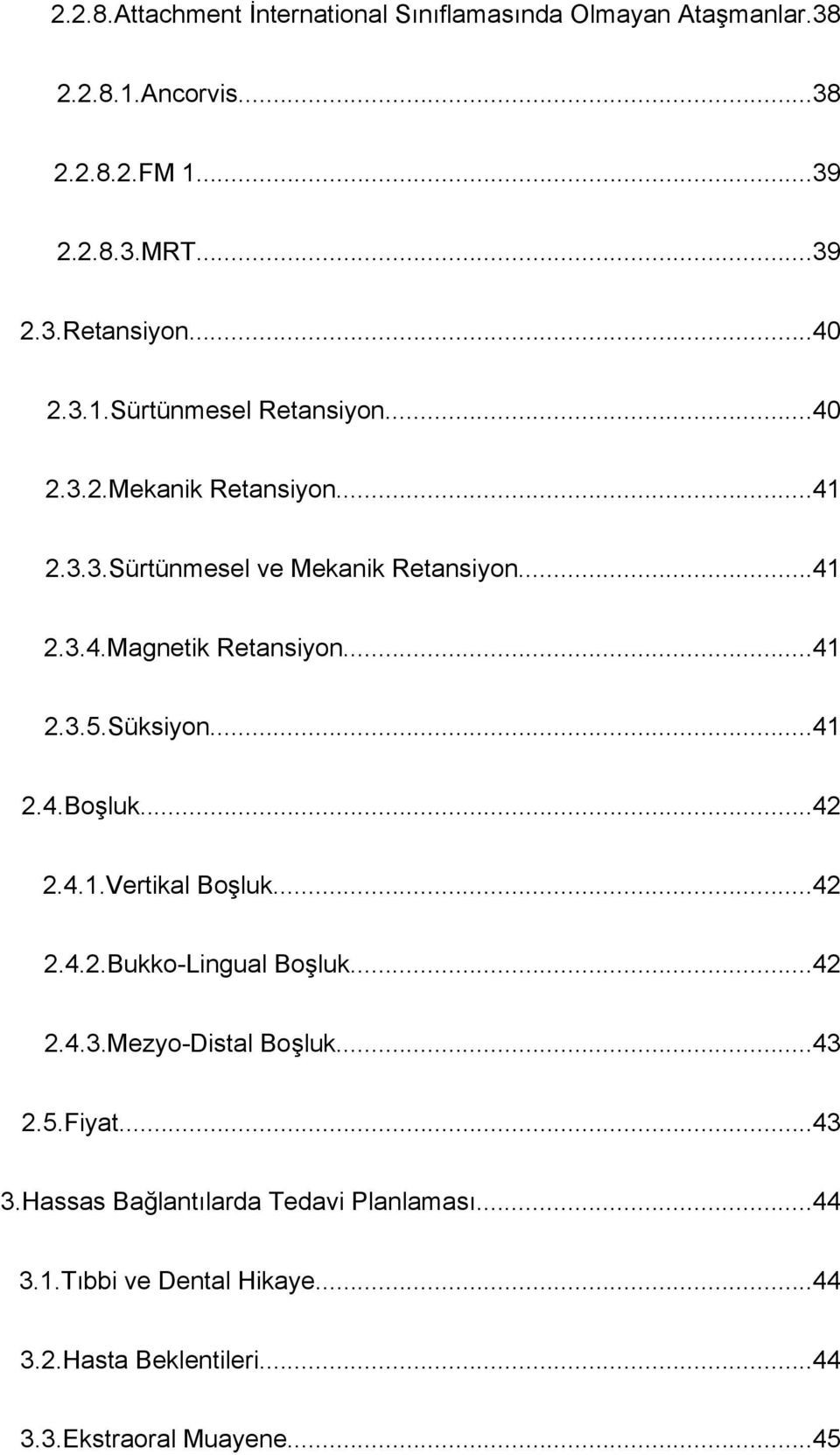 ..41 2.3.5.Süksiyon...41 2.4.Boşluk...42 2.4.1.Vertikal Boşluk...42 2.4.2.Bukko-Lingual Boşluk...42 2.4.3.Mezyo-Distal Boşluk...43 2.5.Fiyat.