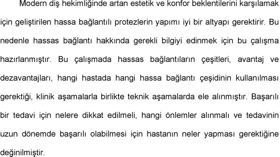 Bu çalışmada hassas bağlantıların çeşitleri, avantaj ve dezavantajları, hangi hastada hangi hassa bağlantı çeşidinin kullanılması gerektiği, klinik