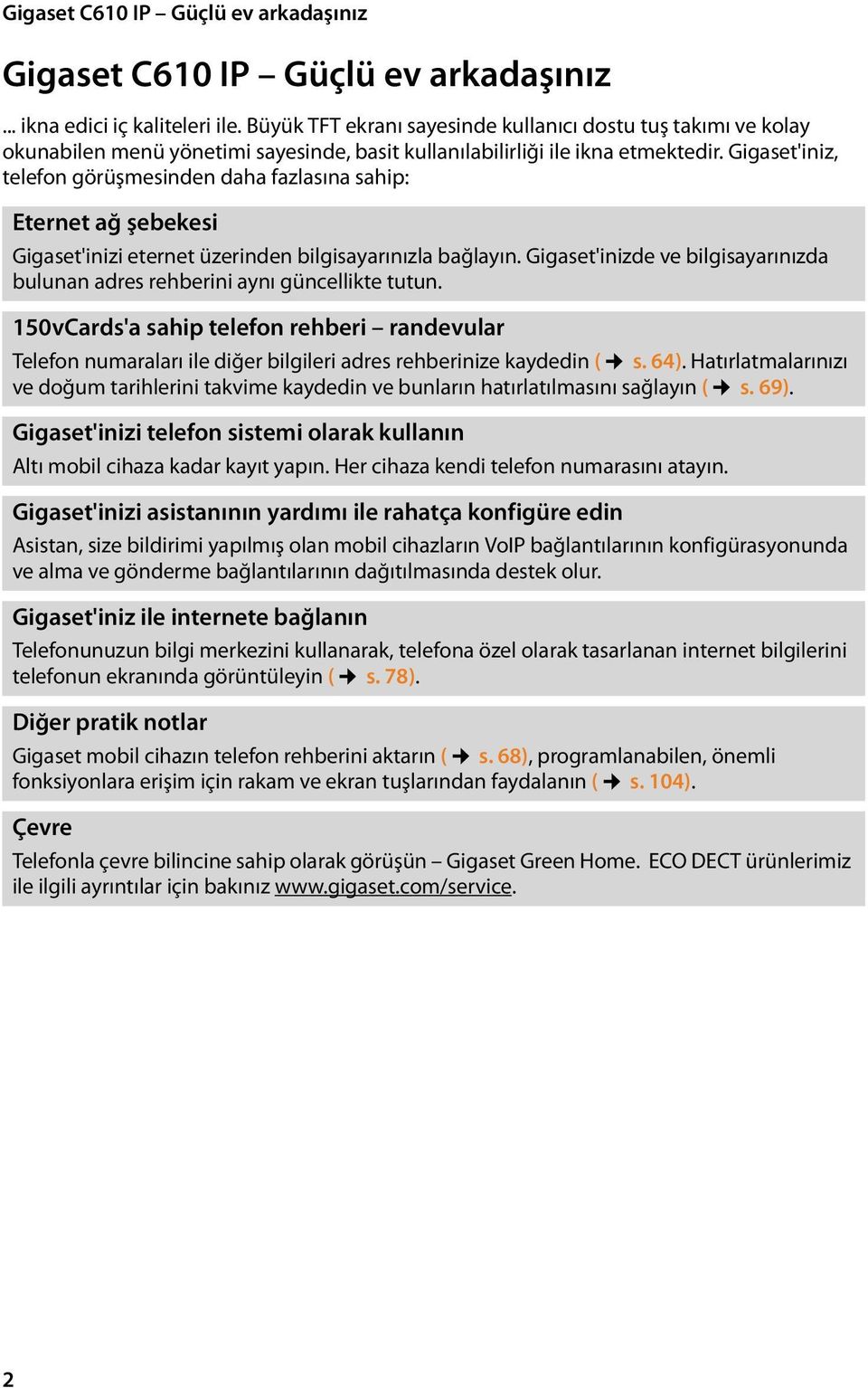 Gigaset'iniz, telefon görüşmesinden daha fazlasına sahip: Eternet ağ şebekesi Gigaset'inizi eternet üzerinden bilgisayarınızla bağlayın.