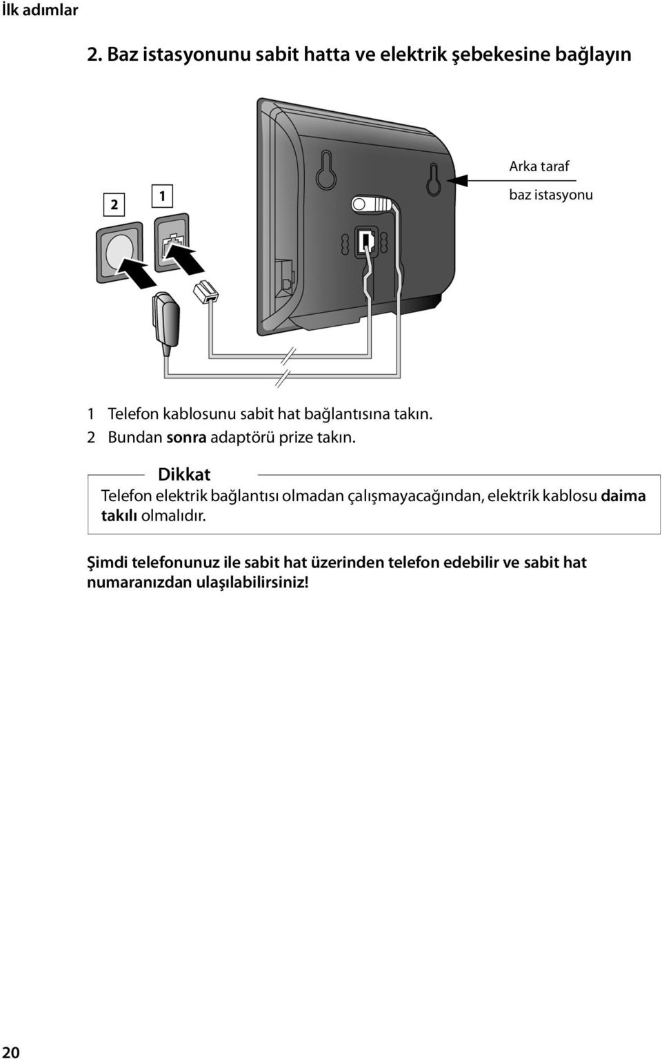 kablosunu sabit hat bağlantısına takın. 2 Bundan sonra adaptörü prize takın.