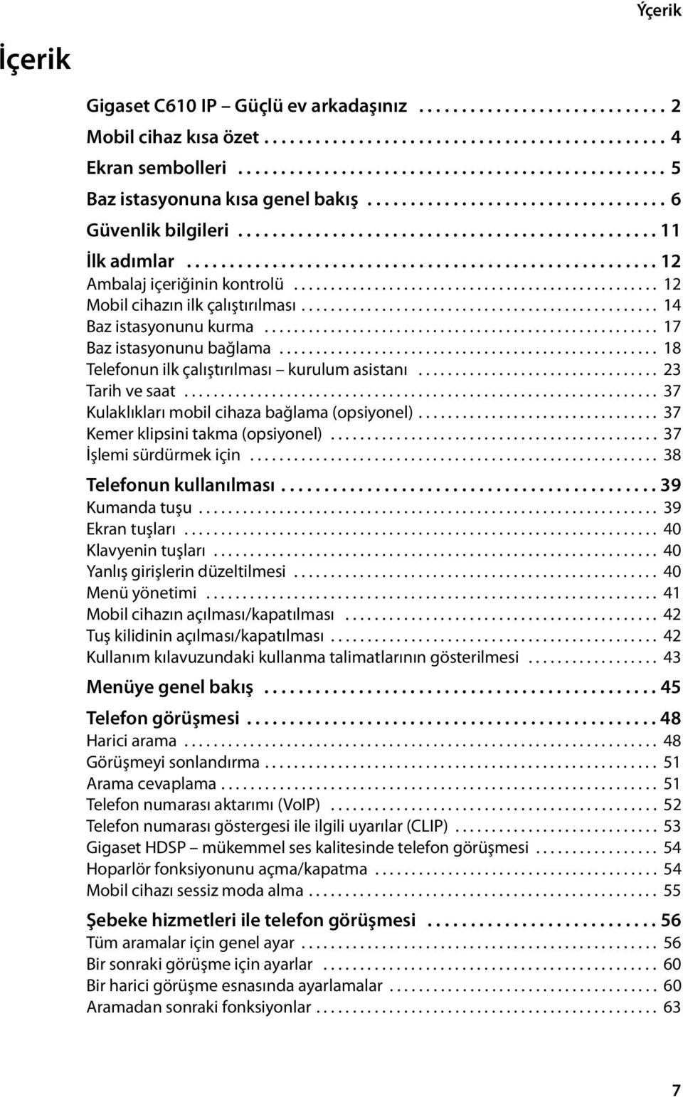 ...................................................... 12 Ambalaj içeriğinin kontrolü.................................................. 12 Mobil cihazın ilk çalıştırılması................................................. 14 Baz istasyonunu kurma.