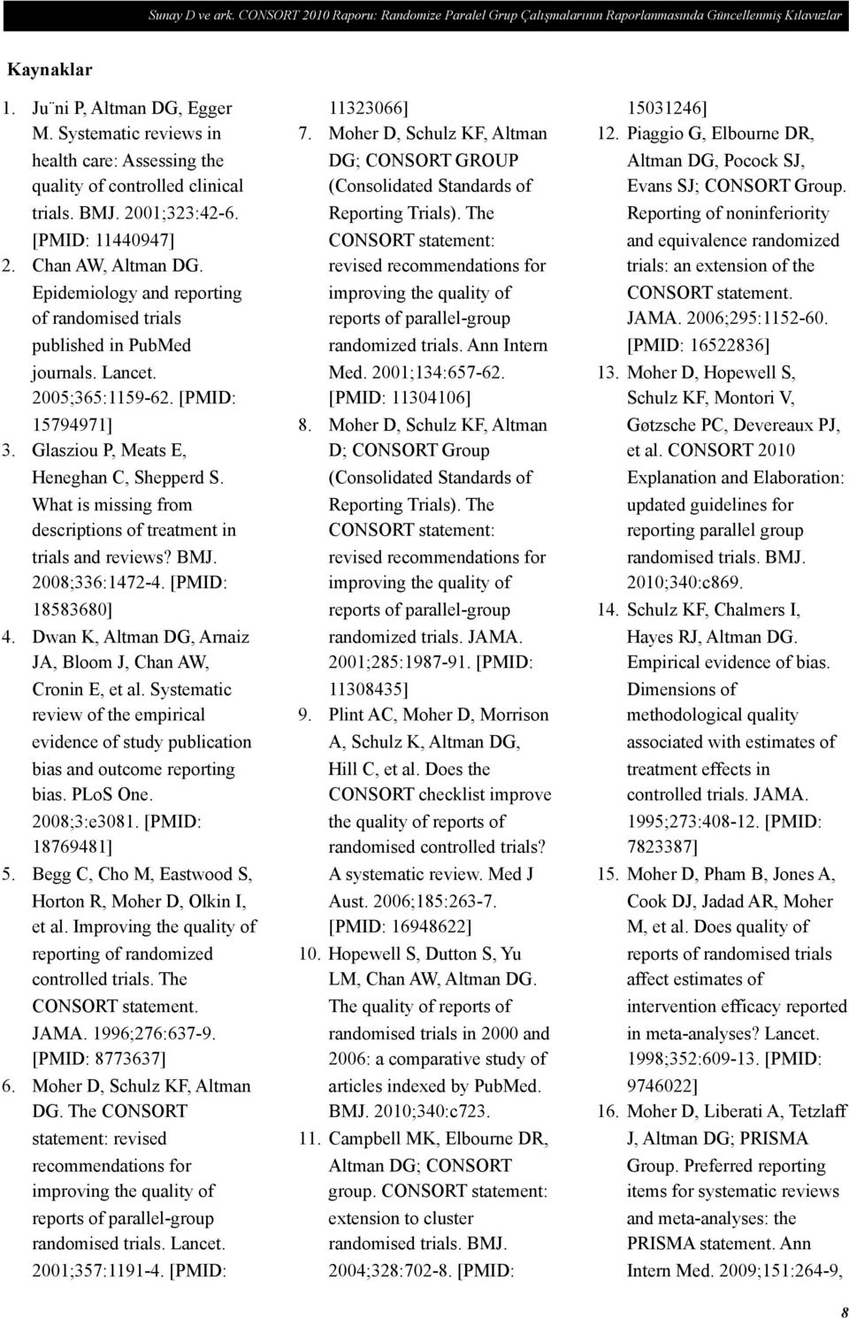 Epidemiology and reporting of randomised trials published in PubMed journals. Lancet. 2005;365:1159-62. [PMID: 15794971] 3. Glasziou P, Meats E, Heneghan C, Shepperd S.