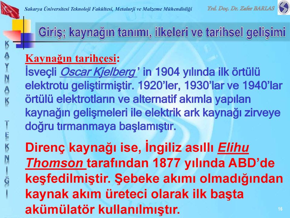 elektrik ark kaynağı zirveye doğru tırmanmaya başlamıştır.