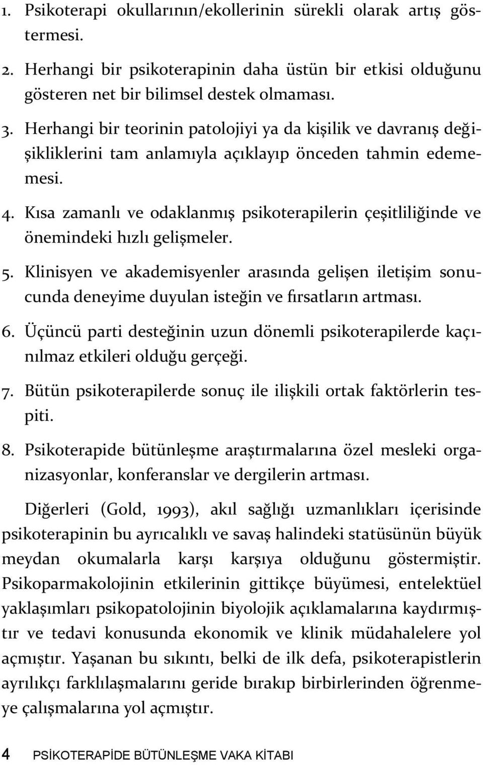 Kısa zamanlı ve odaklanmış psikoterapilerin çeşitliliğinde ve önemindeki hızlı gelişmeler. 5.