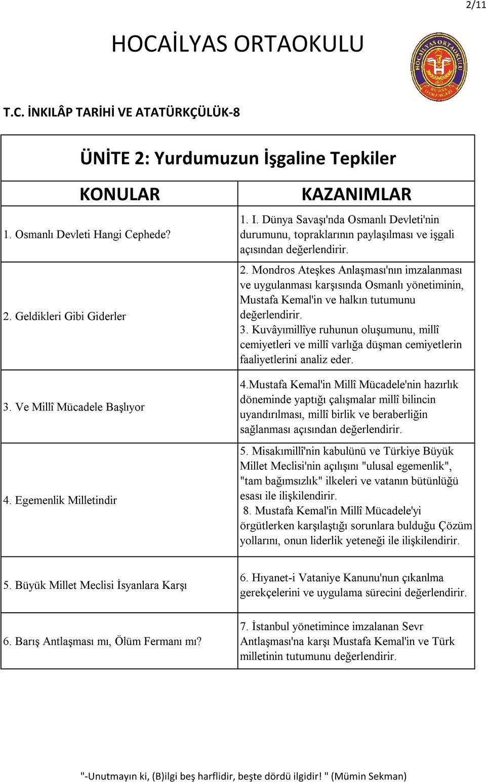 Mondros Ateşkes Anlaşması'nın imzalanması ve uygulanması karşısında Osmanlı yönetiminin, Mustafa Kemal'in ve halkın tutumunu 3.