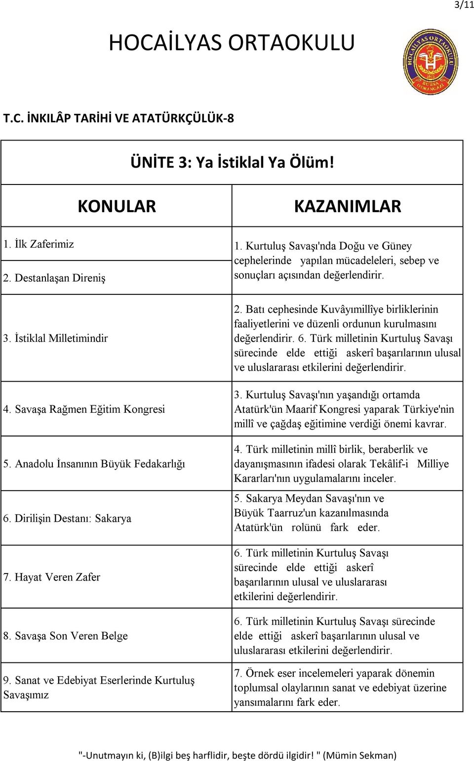 Kurtuluş Savaşı'nda Doğu ve Güney cephelerinde yapılan mücadeleleri, sebep ve sonuçları açısından 2. Batı cephesinde Kuvâyımillîye birliklerinin faaliyetlerini ve düzenli ordunun kurulmasını 6.