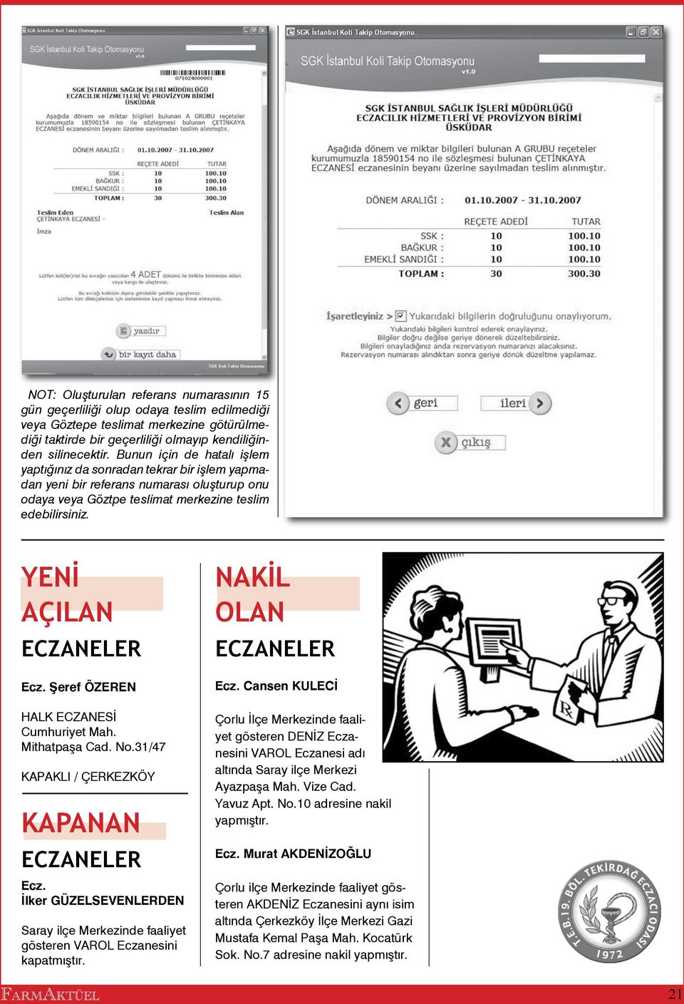 YENİ AÇILAN ECZANELER Ecz. Şeref ÖZEREN HALK ECZANESİ Cumhuriyet Mah. Mithatpaşa Cad. No.31/47 KAPAKLI / ÇERKEZKÖY KAPANAN ECZANELER Ecz.