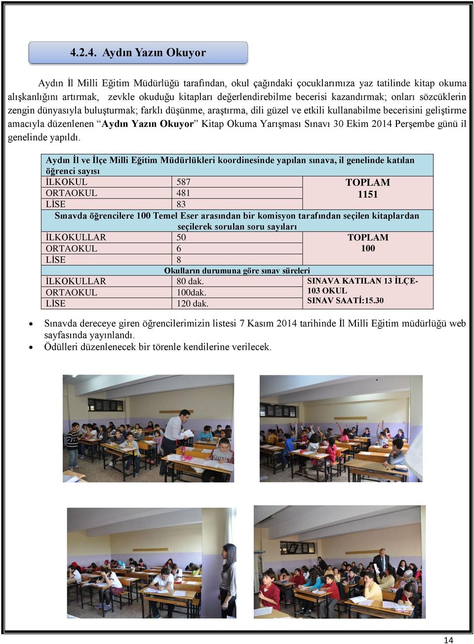 Okuma Yarışması Sınavı 30 Ekim 2014 Perşembe günü il genelinde yapıldı.