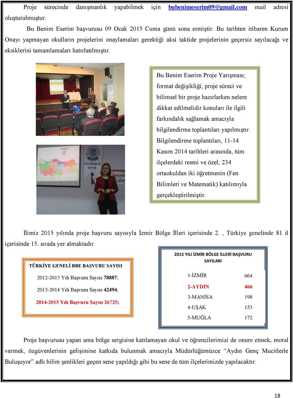 Bu Benim Eserim Proje Yarışması; format değişikliği, proje süreci ve bilimsel bir proje hazırlarken nelere dikkat edilmelidir konuları ile ilgili farkındalık sağlamak amacıyla bilgilendirme