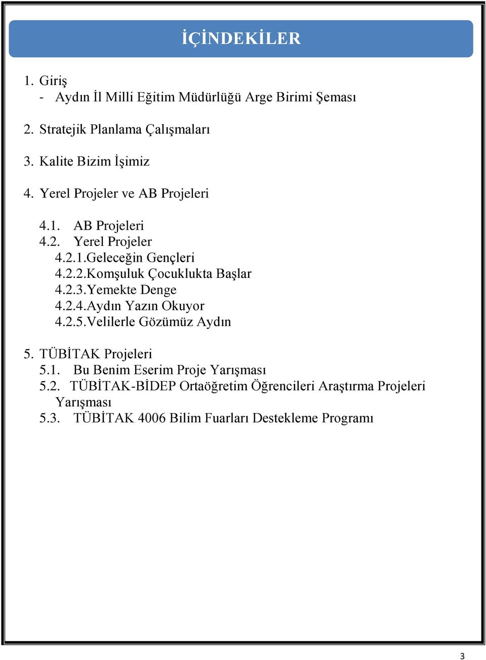 2.3.Yemekte Denge 4.2.4.Aydın Yazın Okuyor 4.2.5.Velilerle Gözümüz Aydın 5. TÜBİTAK Projeleri 5.1.