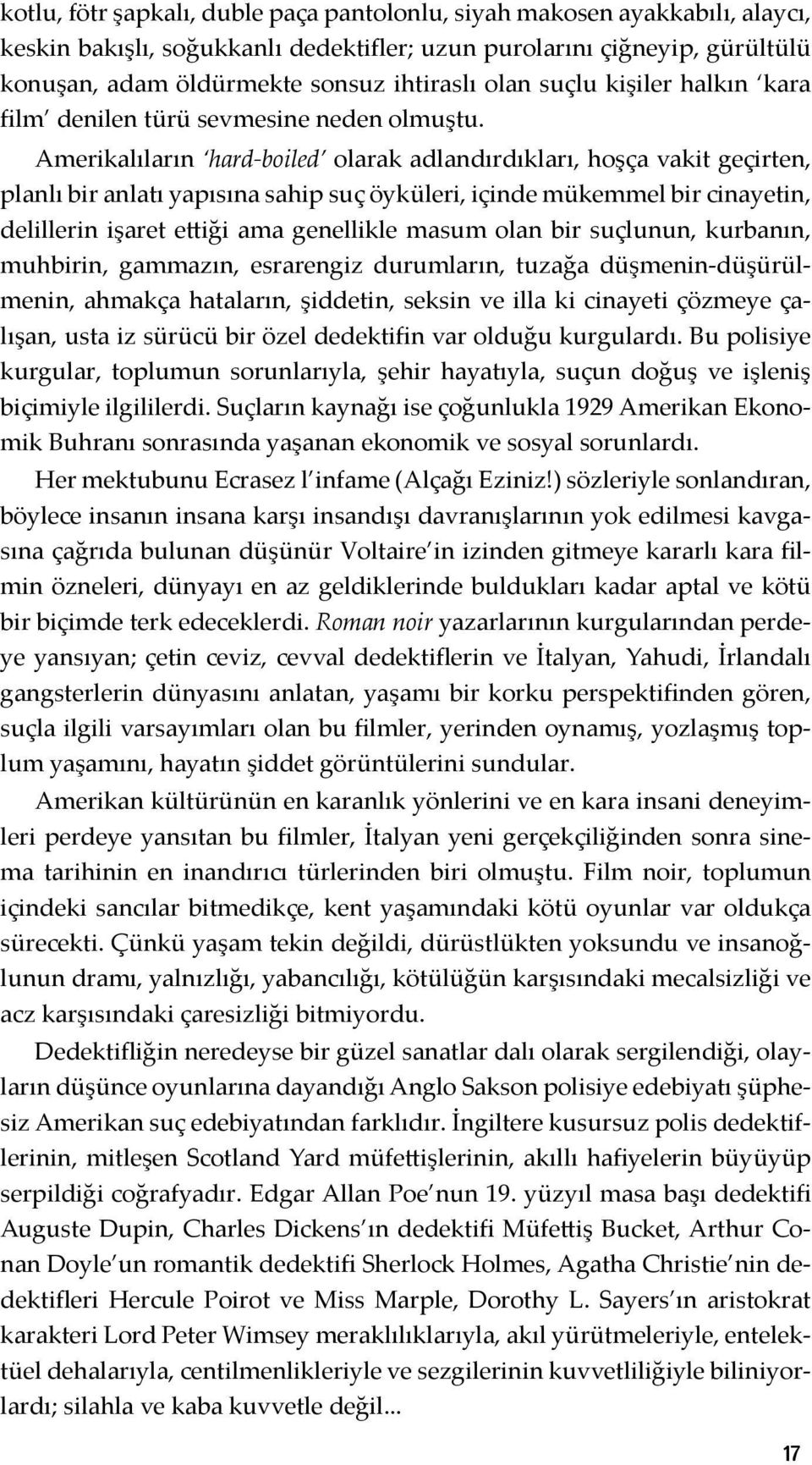 Amerikalıların hard-boiled olarak adlandırdıkları, hoşça vakit geçirten, planlı bir anlatı yapısına sahip suç öyküleri, içinde mükemmel bir cinayetin, delillerin işaret ettiği ama genellikle masum