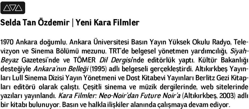 Kültür Bakanlığı desteğiyle Ankara nın Belleği (1995) adlı belgeseli gerçekleştirdi.