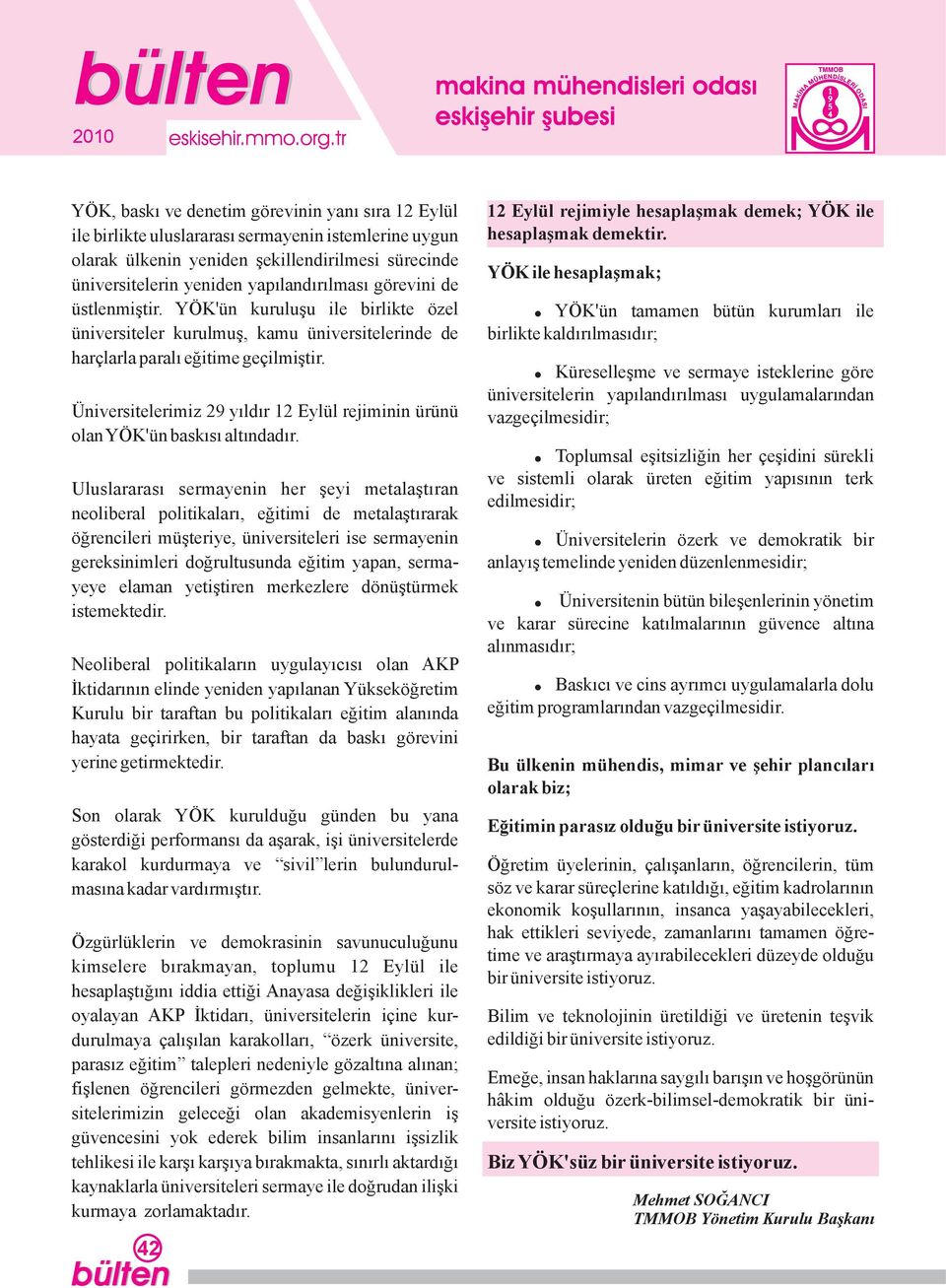 Üniversitelerimiz 29 yıldır 12 Eylül rejiminin ürünü olan YÖK'ün baskısı altındadır.