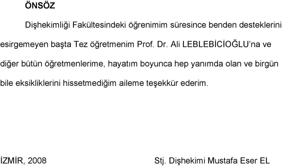 Ali LEBLEBİCİOĞLU na ve diğer bütün öğretmenlerime, hayatım boyunca hep