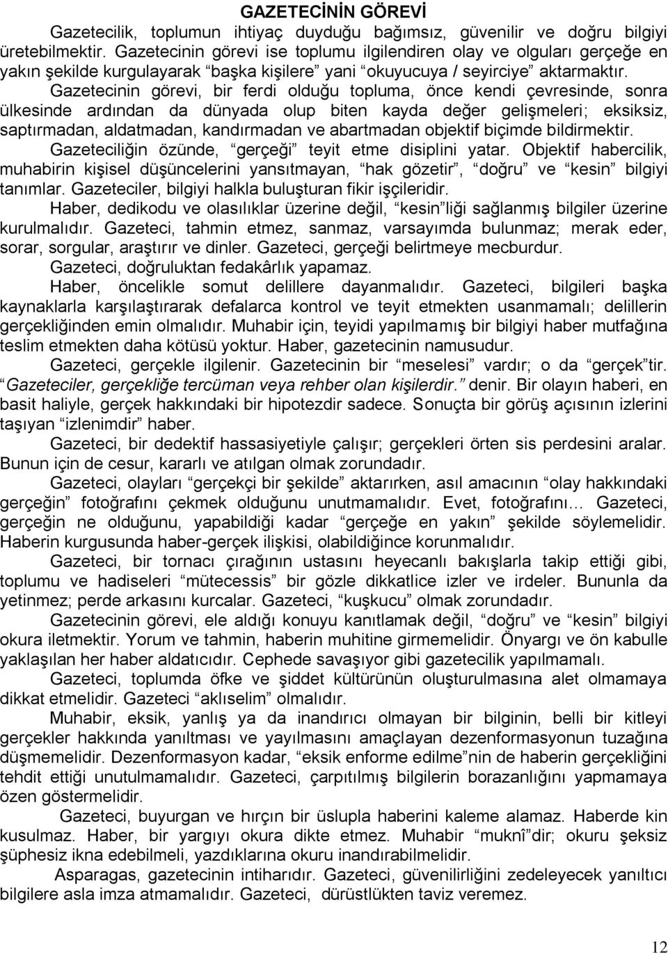 Gazetecinin görevi, bir ferdi olduğu topluma, önce kendi çevresinde, sonra ülkesinde ardından da dünyada olup biten kayda değer geliģmeleri; eksiksiz, saptırmadan, aldatmadan, kandırmadan ve