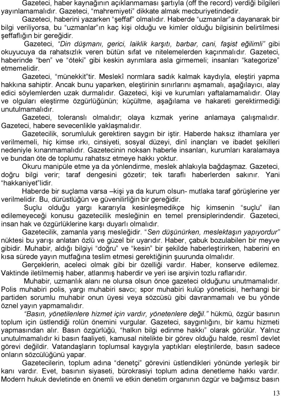 Gazeteci, Din düģmanı, gerici, laiklik karģıtı, barbar, cani, faģist eğilimli gibi okuyucuya da rahatsızlık veren bütün sıfat ve nitelemelerden kaçınmalıdır.