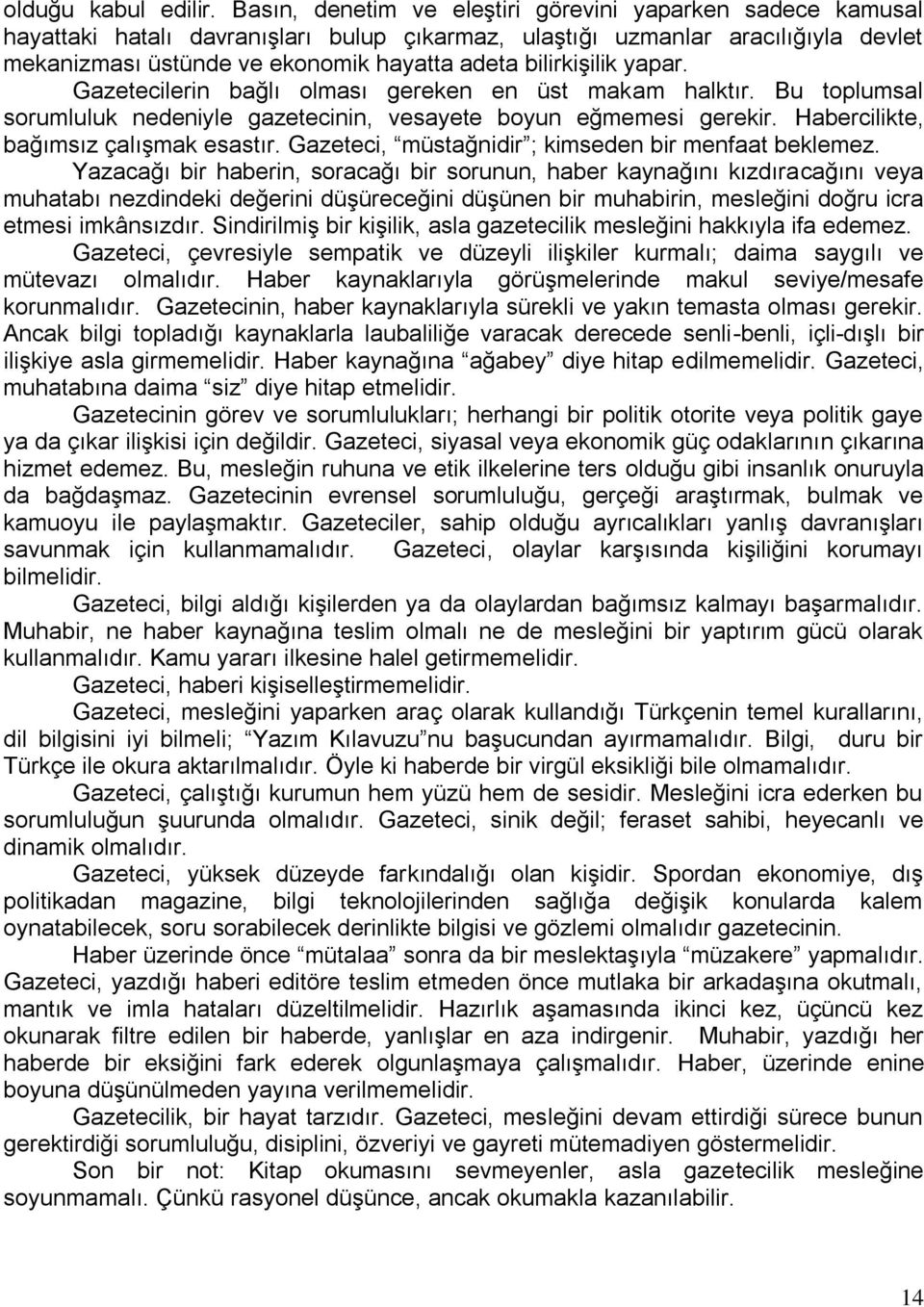 bilirkiģilik yapar. Gazetecilerin bağlı olması gereken en üst makam halktır. Bu toplumsal sorumluluk nedeniyle gazetecinin, vesayete boyun eğmemesi gerekir. Habercilikte, bağımsız çalıģmak esastır.