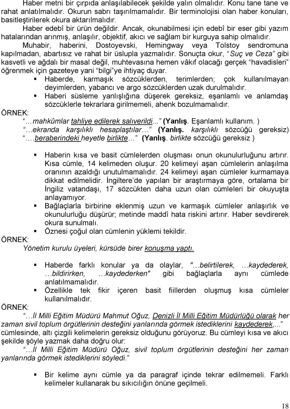 Ancak, okunabilmesi için edebî bir eser gibi yazım hatalarından arınmıģ, anlaģılır, objektif, akıcı ve sağlam bir kurguya sahip olmalıdır.