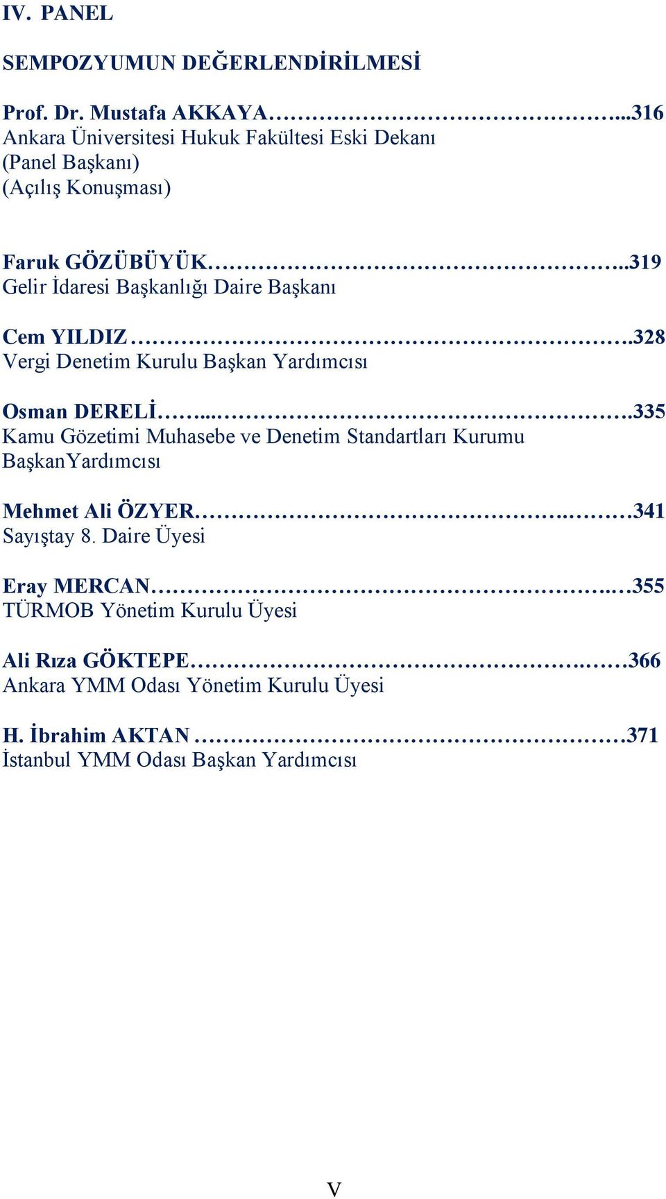 .319 Gelir İdaresi Başkanlığı Daire Başkanı Cem YILDIZ.328 Vergi Denetim Kurulu Başkan Yardımcısı Osman DERELİ.