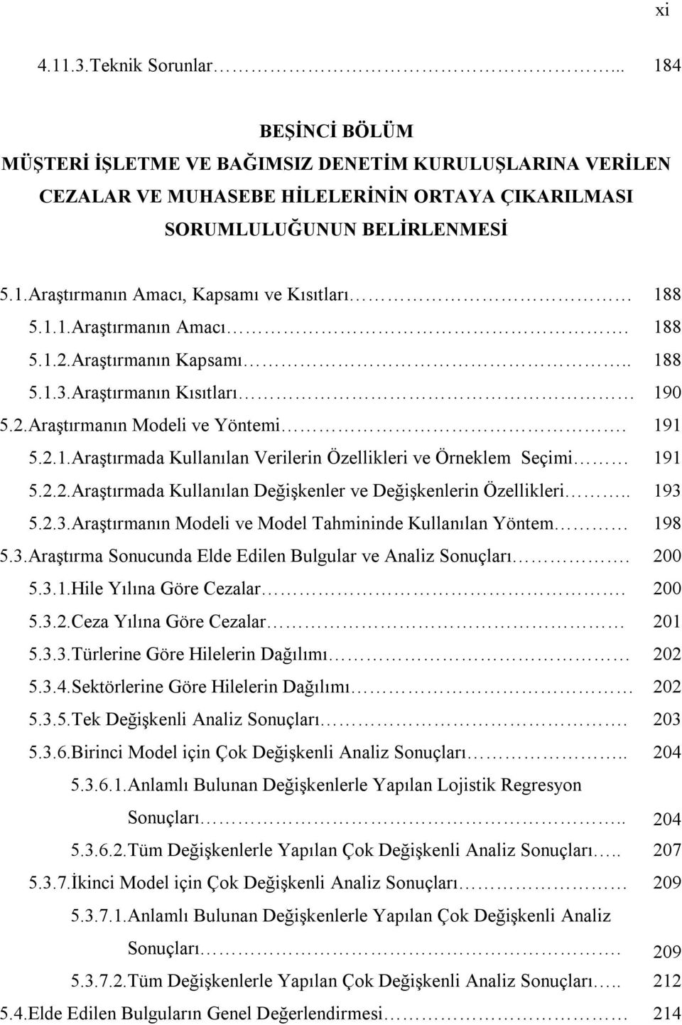 2.2.Araştırmada Kullanılan Değişkenler ve Değişkenlerin Özellikleri.. 193 5.2.3.Araştırmanın Modeli ve Model Tahmininde Kullanılan Yöntem 198 5.3.Araştırma Sonucunda Elde Edilen Bulgular ve Analiz Sonuçları.