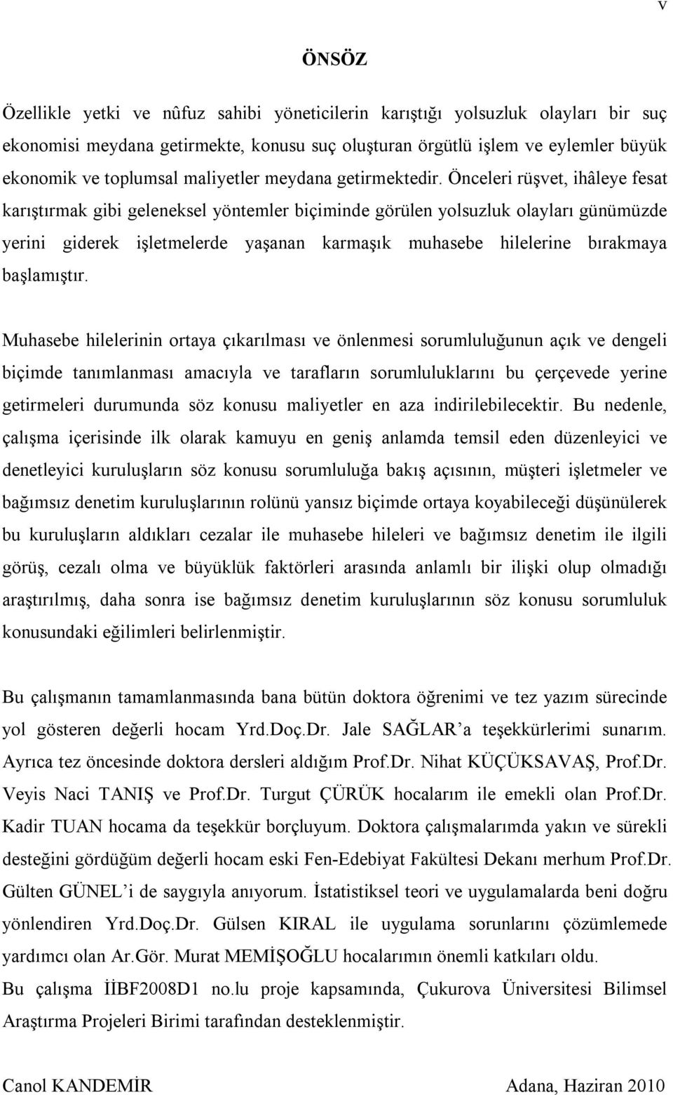 Önceleri rüşvet, ihâleye fesat karıştırmak gibi geleneksel yöntemler biçiminde görülen yolsuzluk olayları günümüzde yerini giderek işletmelerde yaşanan karmaşık muhasebe hilelerine bırakmaya