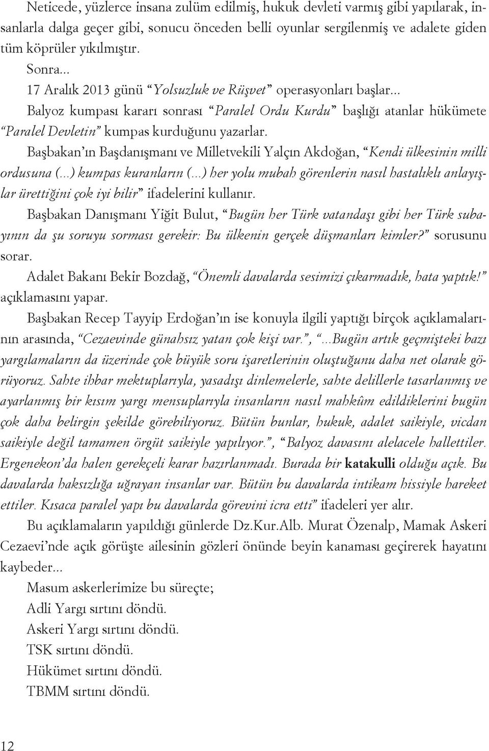 Başbakan ın Başdanışmanı ve Milletvekili Yalçın Akdoğan, Kendi ülkesinin milli ordusuna (...) kumpas kuranların (.