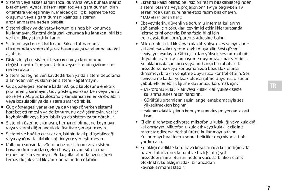 Sistemi doğrusal konumda kullanırken, birlikte verilen dikey standı kullanın. Sistemi taşırken dikkatli olun. Sıkıca tutmamanız durumunda sistem düşerek hasara veya yaralanmalara yol açabilir.