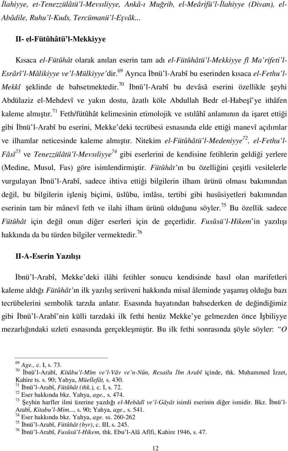 69 Ayrıca İbnü l-arabî bu eserinden kısaca el-fethu l- Mekkî şeklinde de bahsetmektedir.