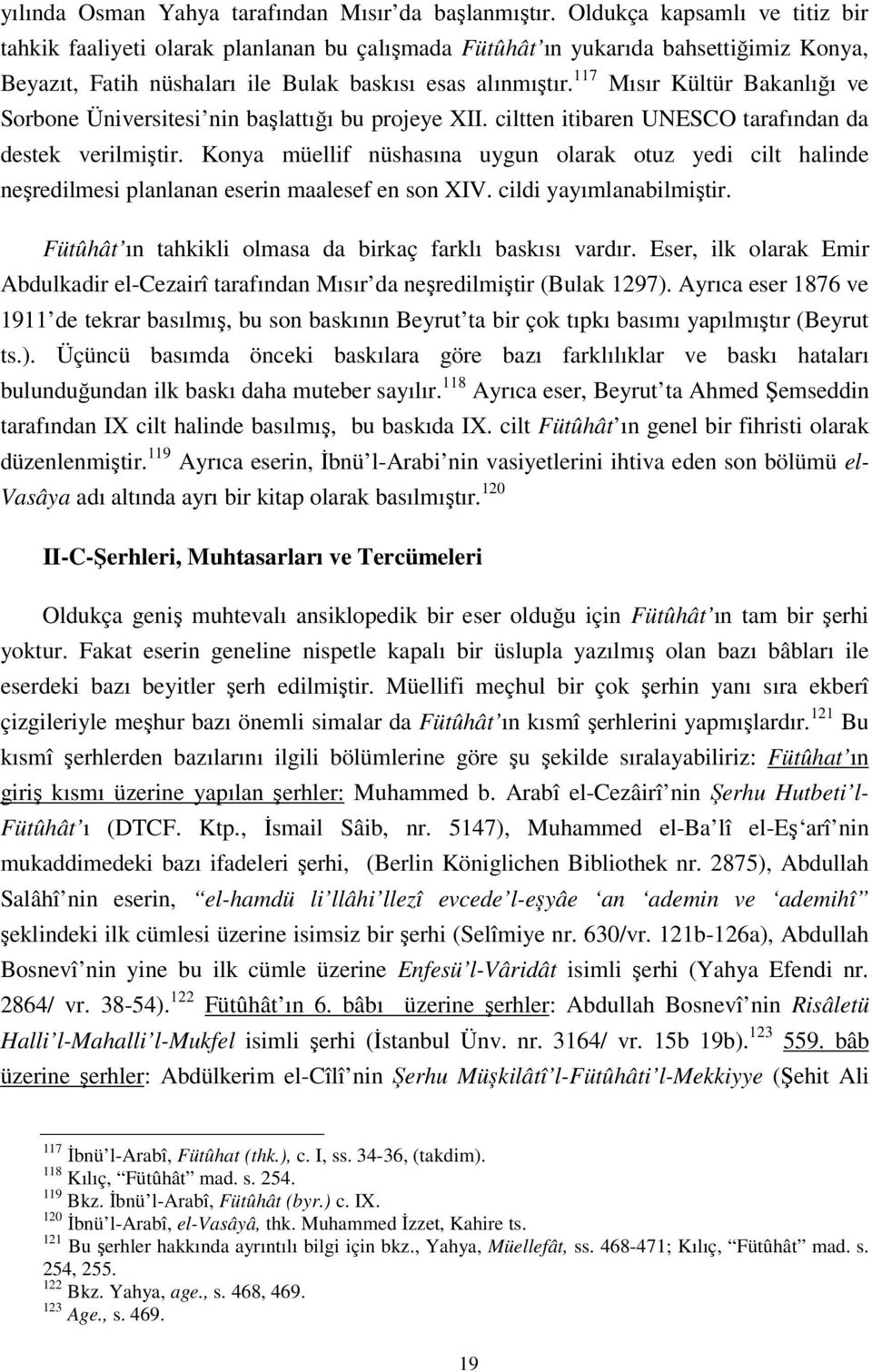 117 Mısır Kültür Bakanlığı ve Sorbone Üniversitesi nin başlattığı bu projeye XII. ciltten itibaren UNESCO tarafından da destek verilmiştir.