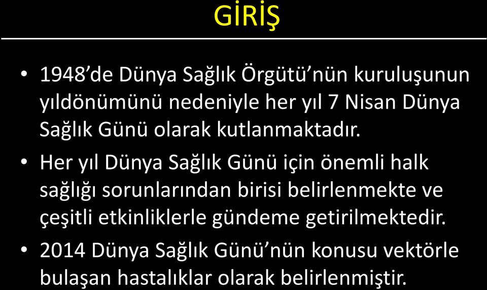 Her yıl Dünya Sağlık Günü için önemli halk sağlığı sorunlarından birisi belirlenmekte