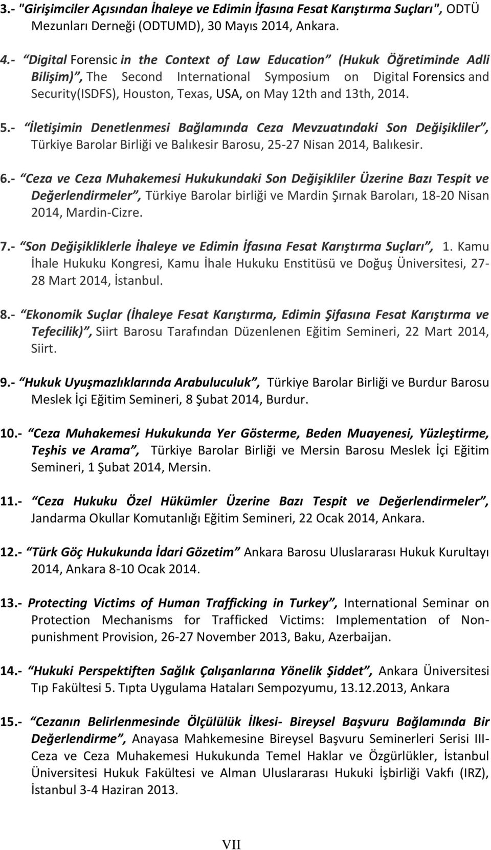 13th, 2014. 5.- İletişimin Denetlenmesi Bağlamında Ceza Mevzuatındaki Son Değişikliler, Türkiye Barolar Birliği ve Balıkesir Barosu, 25-27 Nisan 2014, Balıkesir. 6.