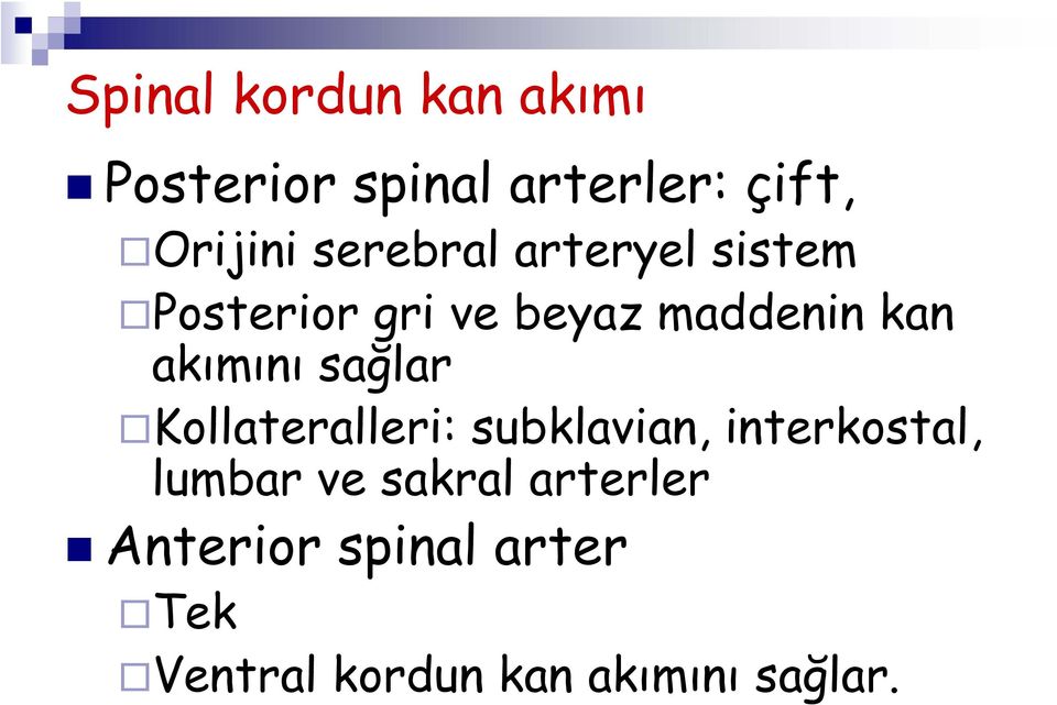 akımını sağlar Kollateralleri: subklavian, interkostal, lumbar ve