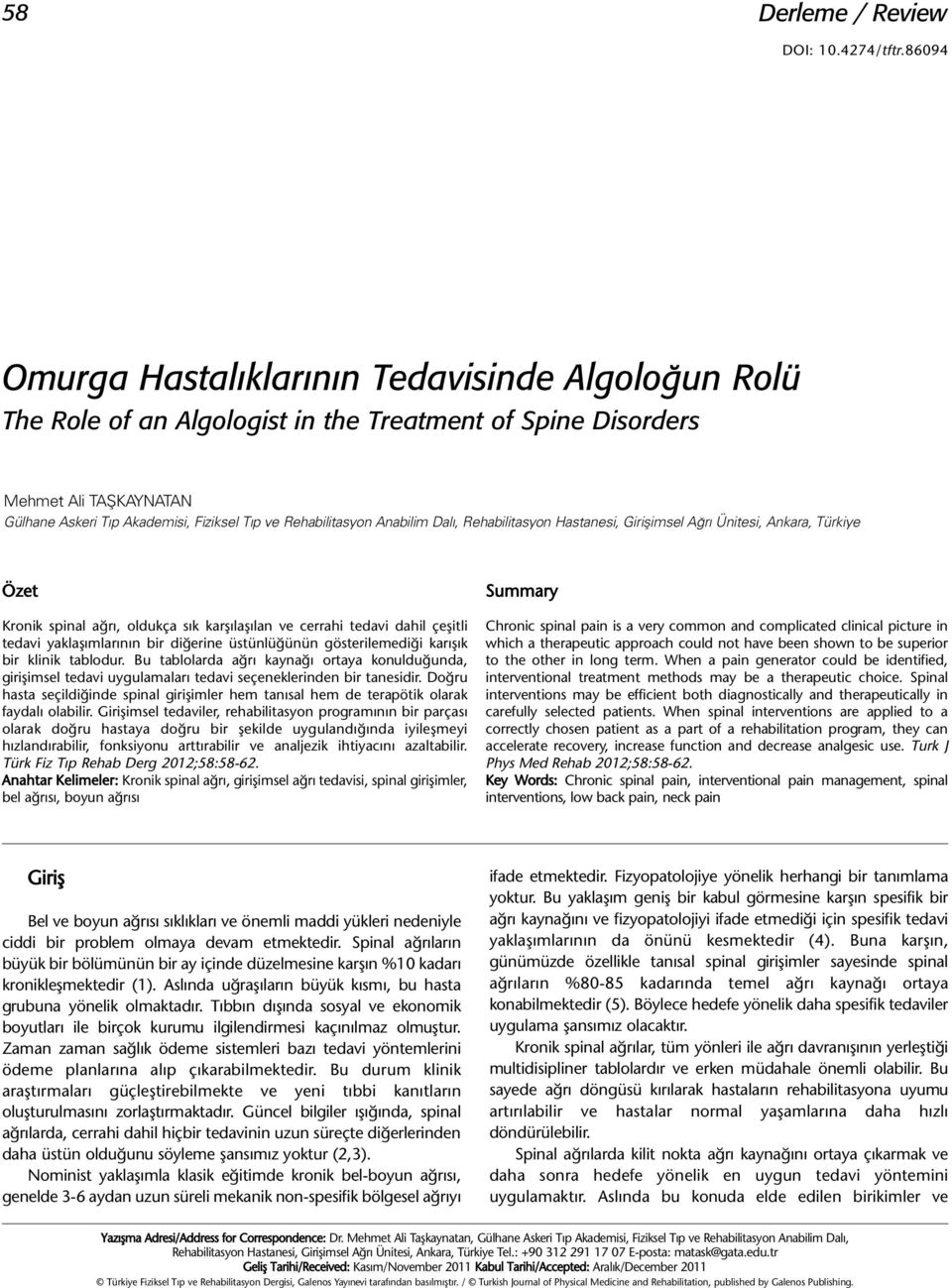 Rehabilitasyon Anabilim Dalı, Rehabilitasyon Hastanesi, Girişimsel Ağrı Ünitesi, Ankara, Türkiye Özet Kronik spinal ağrı, oldukça sık karşılaşılan ve cerrahi tedavi dahil çeşitli tedavi