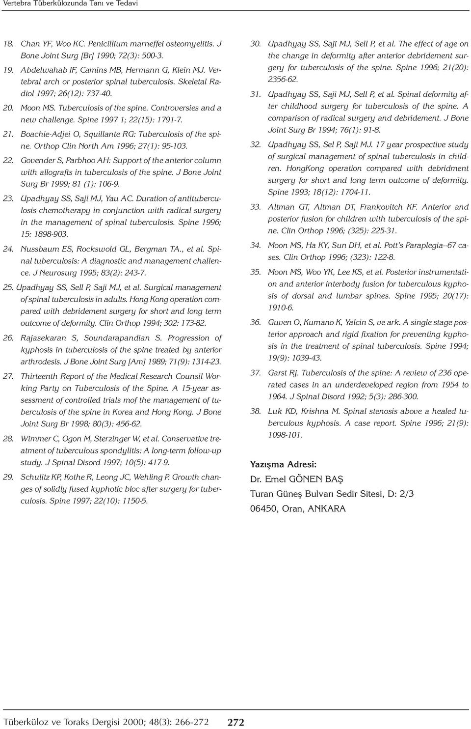 Boachie-Adjei O, Squillante RG: Tuberculosis of the spine. Orthop Clin North Am 1996; 27(1): 95-103. 22.