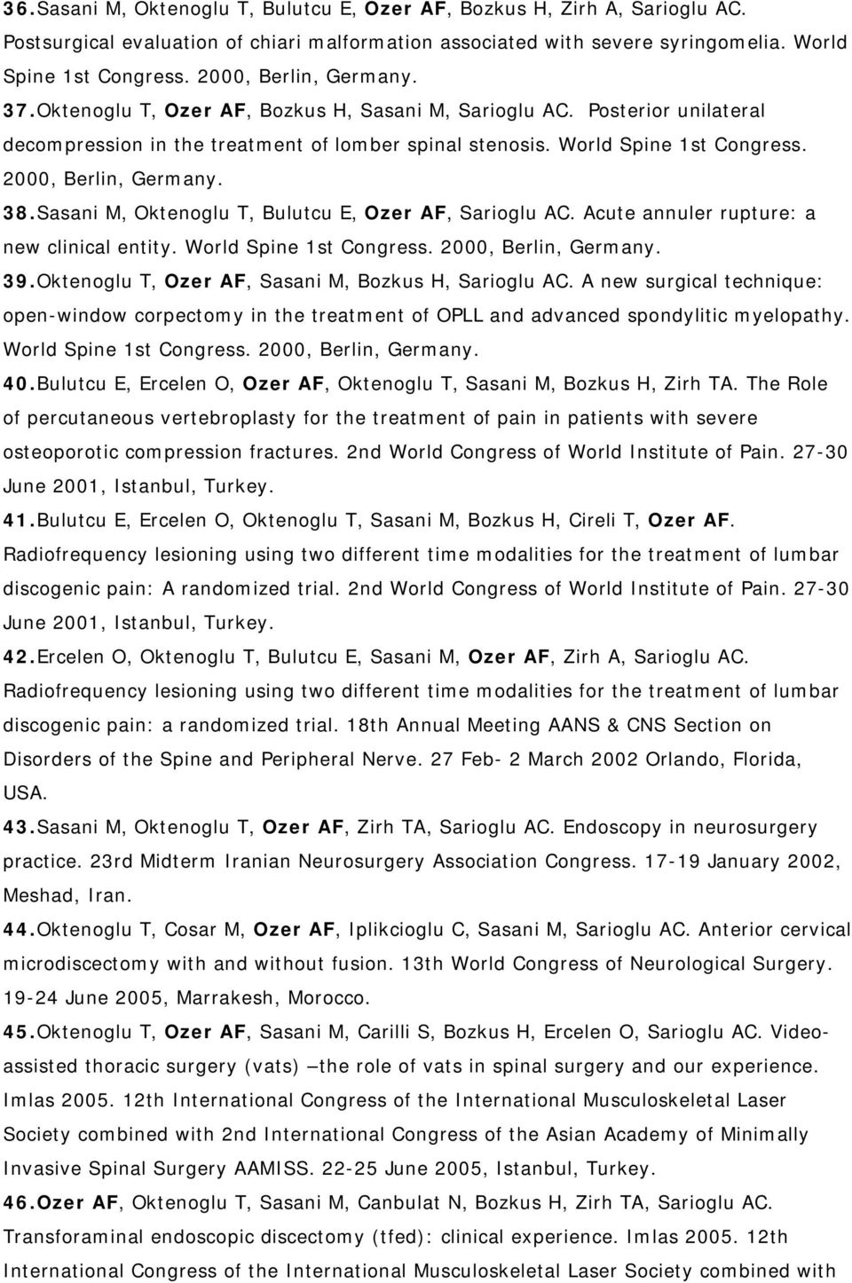 2000, Berlin, Germany. 38. Sasani M, Oktenoglu T, Bulutcu E, Ozer AF, Sarioglu AC. Acute annuler rupture: a new clinical entity. World Spine 1st Congress. 2000, Berlin, Germany. 39.