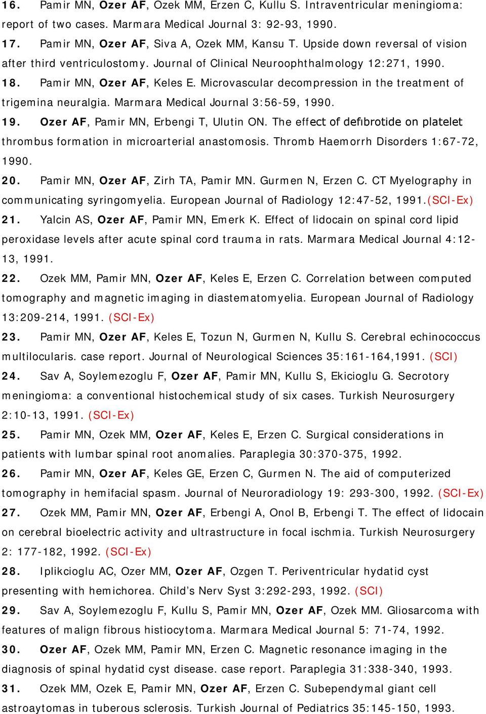 Microvascular decompression in the treatment of trigemina neuralgia. Marmara Medical Journal 3:56-59, 1990. 19. Ozer AF, Pamir MN, Erbengi T, Ulutin ON.