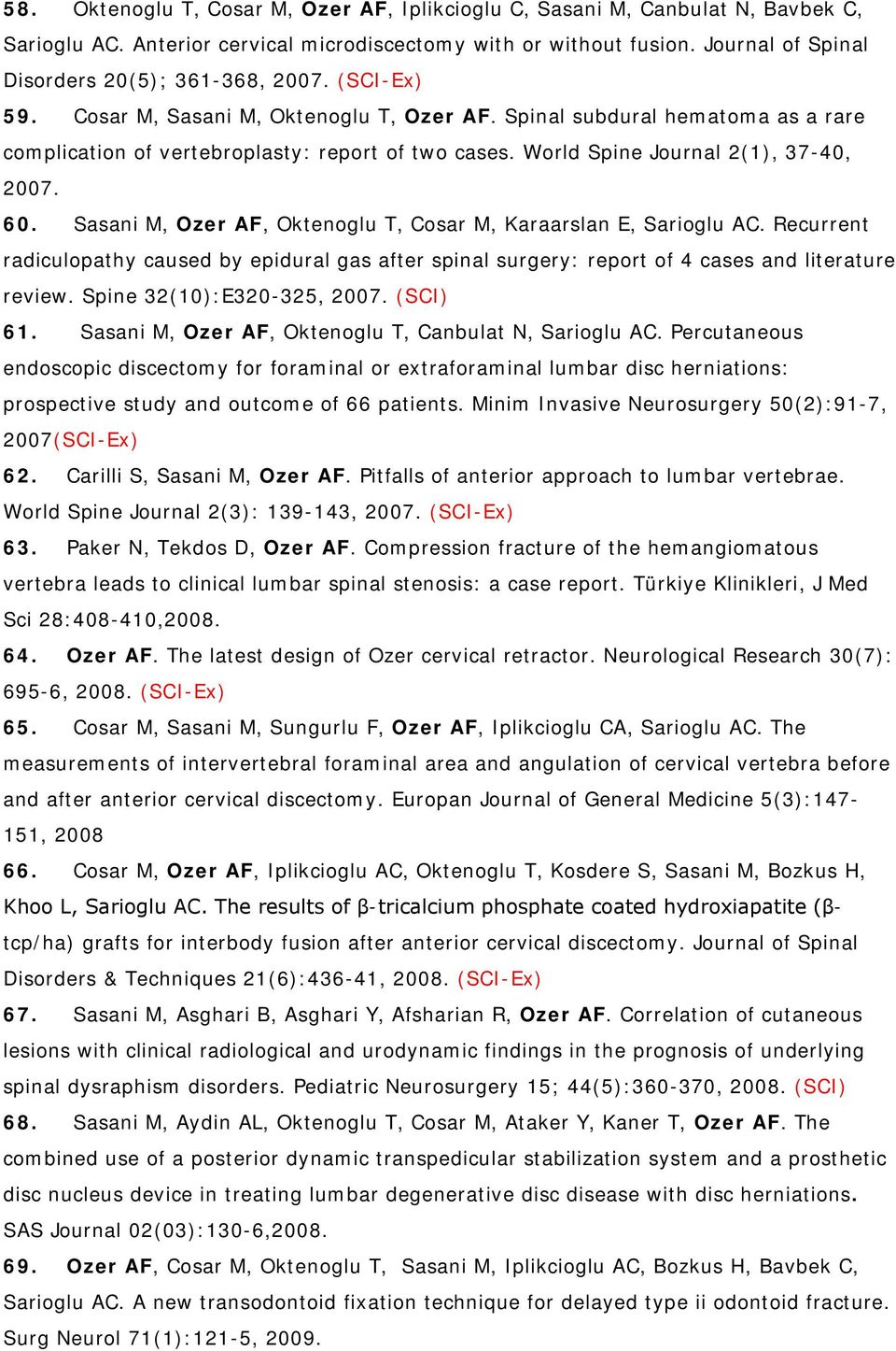 World Spine Journal 2(1), 37-40, 2007. 60. Sasani M, Ozer AF, Oktenoglu T, Cosar M, Karaarslan E, Sarioglu AC.