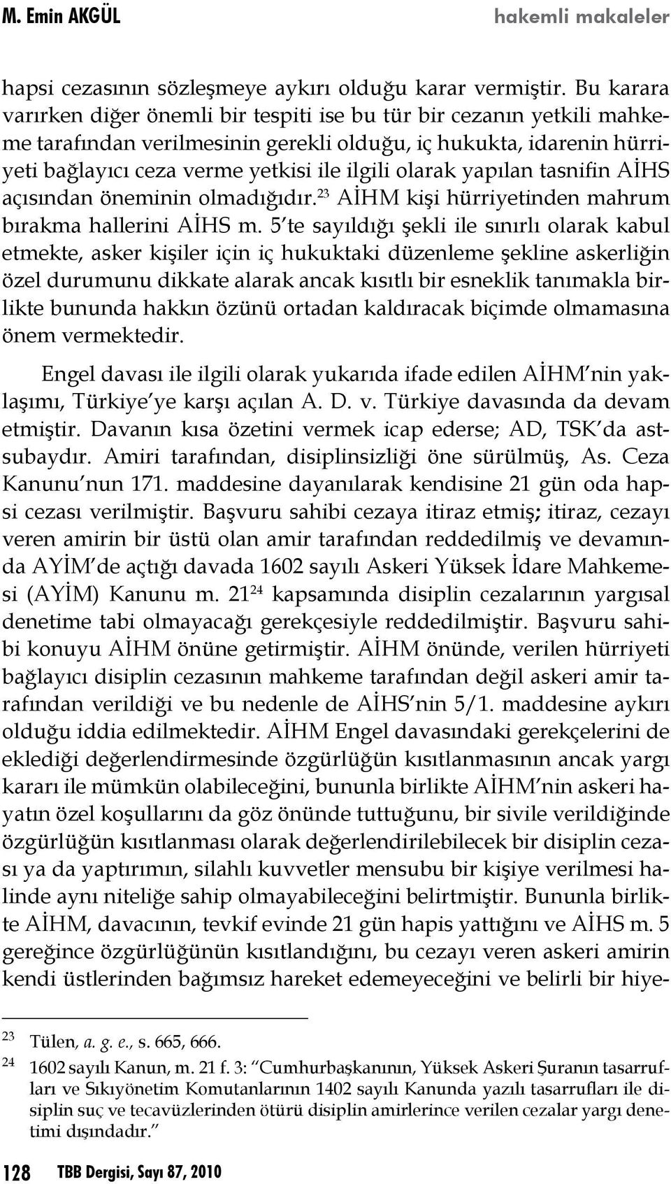 olarak yapılan tasnifin AİHS açısından öneminin olmadığıdır. 23 AİHM kişi hürriyetinden mahrum bırakma hallerini AİHS m.