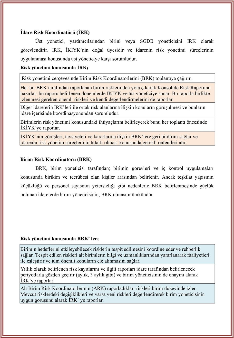 Risk yönetimi konusunda İRK; Risk yönetimi çerçevesinde Birim Risk Koordinatörlerini (BRK) toplantıya çağırır.