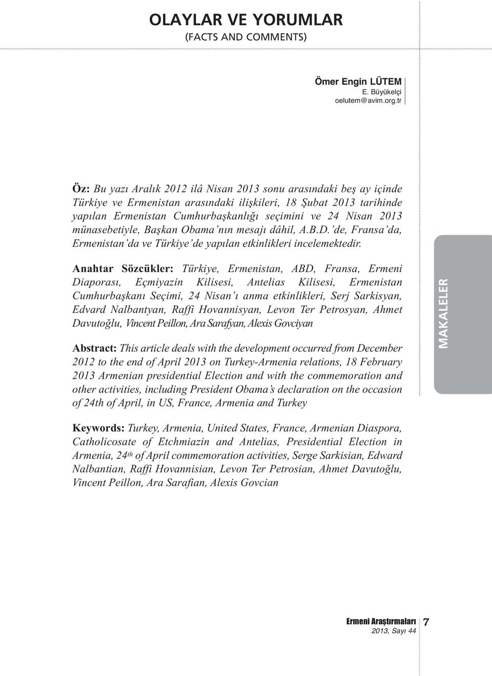 2013 münasebetiyle, Başkan Obama nın mesajı dâhil, A.B.D. de, Fransa da, Ermenistan da ve Türkiye de yapılan etkinlikleri incelemektedir.